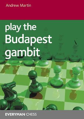 Play the Budapest Gambit Andrew Martin 9781781945889