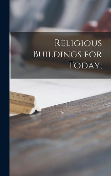 Religious Buildings for Today; by Anonymous 9781013471162