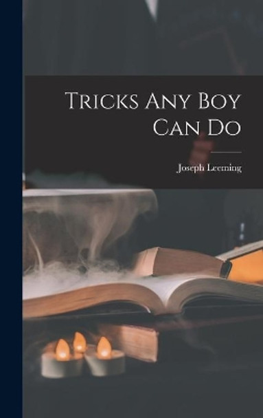 Tricks Any Boy Can Do by Joseph 1897-1968 Leeming 9781013475689