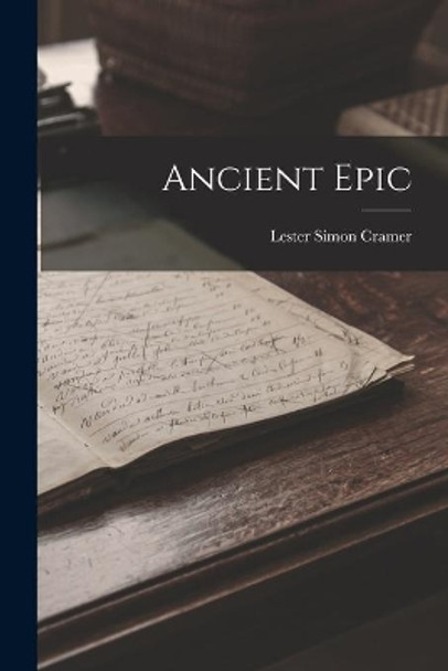 Ancient Epic by Lester Simon Cramer 9781014760555