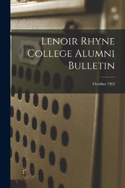 Lenoir Rhyne College Alumni Bulletin; October 1962 by Anonymous 9781013550508