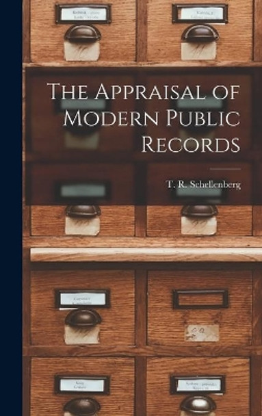 The Appraisal of Modern Public Records by T R (Theodore R ) 19 Schellenberg 9781013552489
