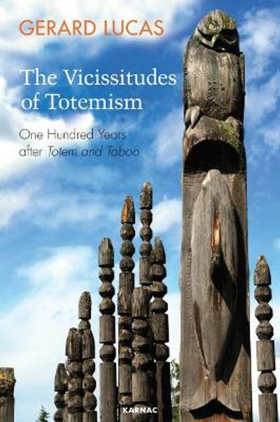 The Vicissitudes of Totemism: One Hundred Years After Totem and Taboo by Gerard Lucas