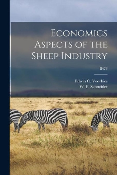 Economics Aspects of the Sheep Industry; B473 by Edwin C (Edwin Coblentz) Voorhies 9781013666810