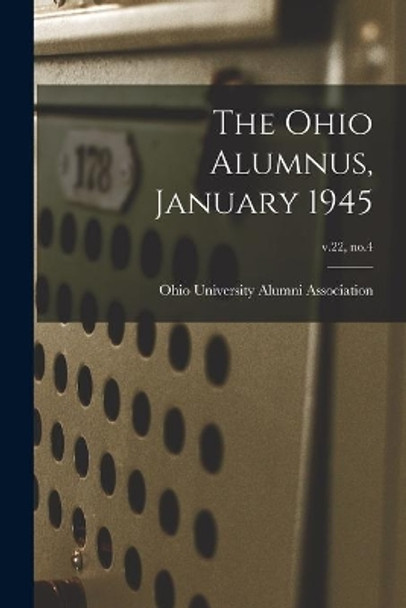 The Ohio Alumnus, January 1945; v.22, no.4 by Ohio University Alumni Association 9781013701146