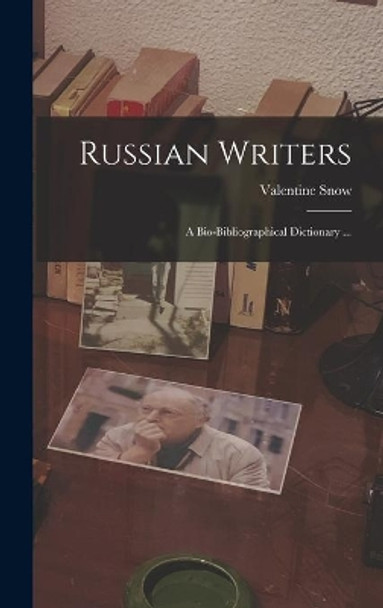 Russian Writers: a Bio-bibliographical Dictionary ... by Valentine Snow 9781013711763