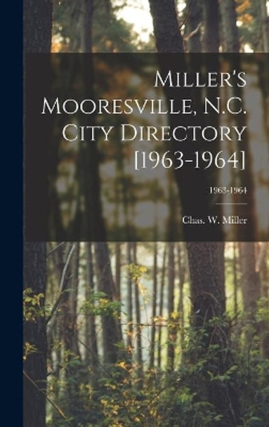 Miller's Mooresville, N.C. City Directory [1963-1964]; 1963-1964 by Chas W (Charles W ) Miller 9781013730511