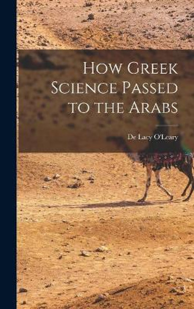 How Greek Science Passed to the Arabs by de Lacy B 1872 O'Leary 9781013739873
