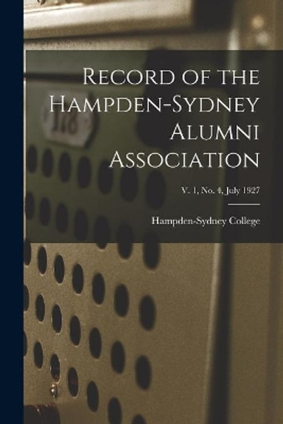 Record of the Hampden-Sydney Alumni Association; v. 1, no. 4, July 1927 by Hampden-Sydney College 9781013785887