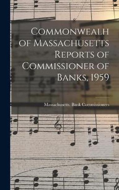 Commonwealh of Massachusetts Reports of Commissioner of Banks, 1959 by Massachusetts Bank Commissioners 9781013815645