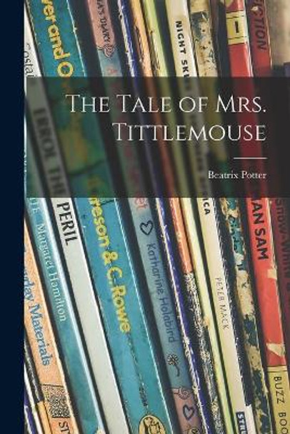 The Tale of Mrs. Tittlemouse by Beatrix 1866-1943 Potter 9781013841750