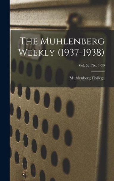 The Muhlenberg Weekly (1937-1938); Vol. 56, no. 1-30 by Muhlenberg College 9781013964213