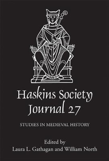 The Haskins Society Journal 27 - 2015. Studies in Medieval History by Laura L. Gathagan