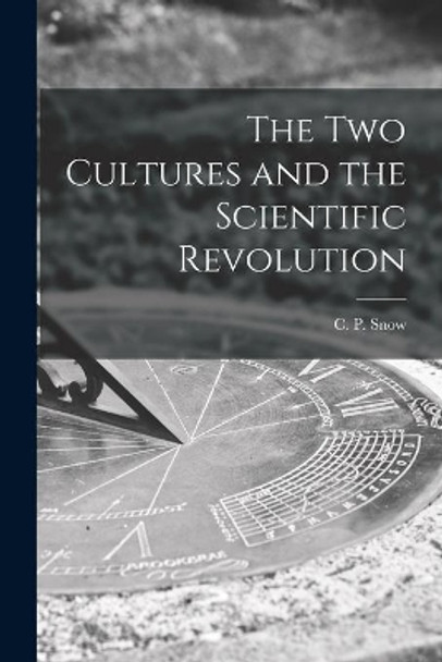 The Two Cultures and the Scientific Revolution by C P (Charles Percy) 1905-1980 Snow 9781014088086