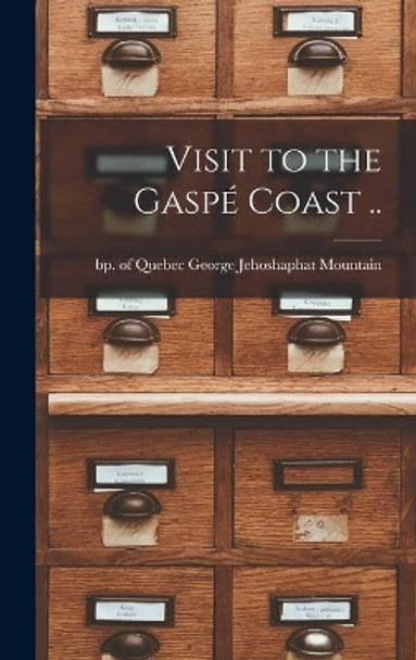 Visit to the Gaspe&#769; Coast .. by George Jehoshaphat Bp of Mountain 9781014035127