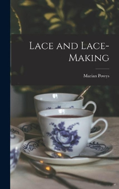 Lace and Lace-making by Marian 1882-1972 Powys 9781014038746