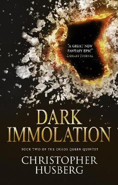 Dark Immolation: Book Two of the Chaos Queen Quintet by Christopher B. Husberg