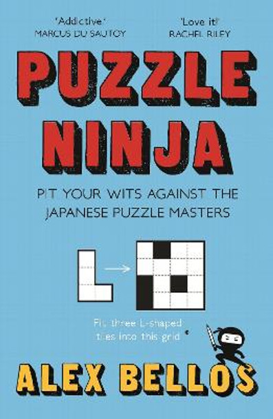 Puzzle Ninja: Pit Your Wits Against The Japanese Puzzle Masters by Alex Bellos