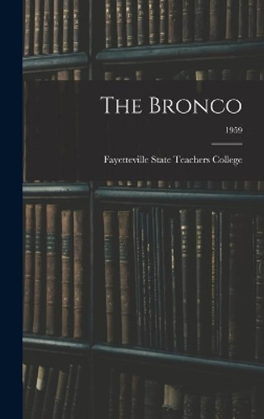 The Bronco; 1959 by Fayetteville State Teachers College 9781014151414