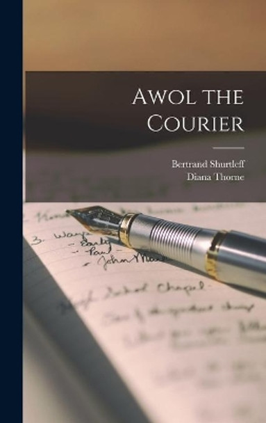 Awol the Courier by Bertrand B 1897 Shurtleff 9781014175588