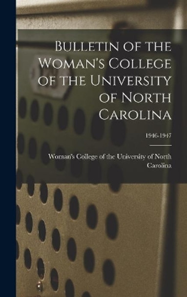 Bulletin of the Woman's College of the University of North Carolina; 1946-1947 by Woman's College of the University of 9781014200372