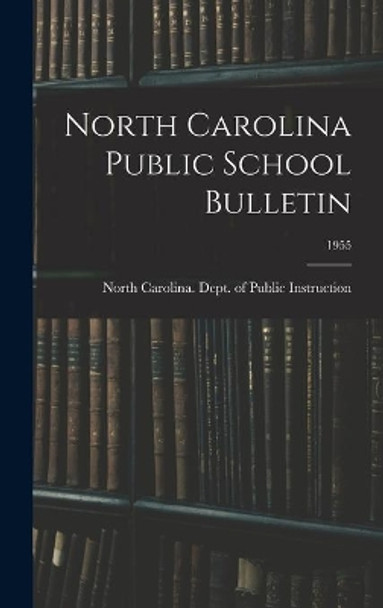 North Carolina Public School Bulletin; 1955 by North Carolina Dept of Public Instr 9781014172853