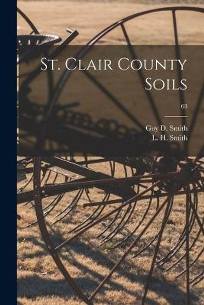 St. Clair County Soils; 63 by Guy D (Guy Donald) 1907- Smith 9781014499318