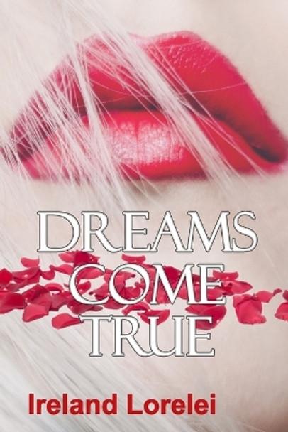 Dreams Come True - A Collection of Short Stores by Ireland Lorelei 9781088153024