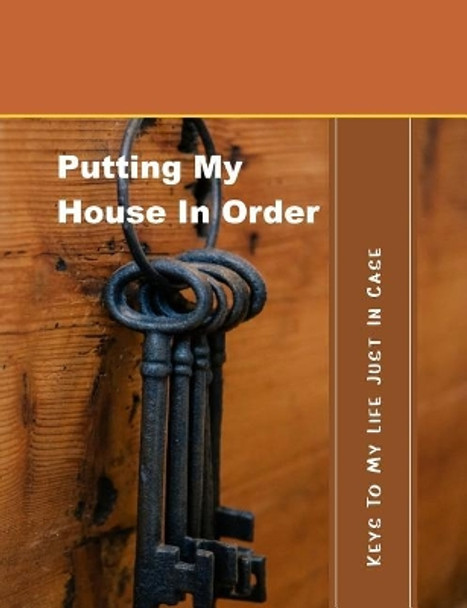 Putting My House in Order: Keys to My Life Just in Case by Shayley Stationery Books 9781090245205