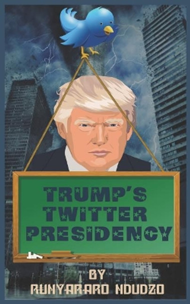 Trump's Twitter Presidency by Runyararo Ndudzo 9781090421395