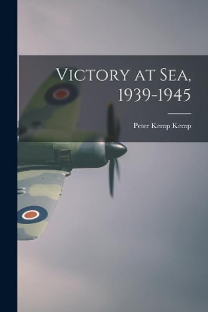Victory at Sea, 1939-1945 by Peter Kemp Kemp 9781014789860