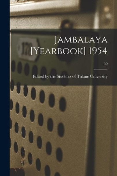 Jambalaya [yearbook] 1954; 59 by Edited by the Students of Tulane Univ 9781014982124