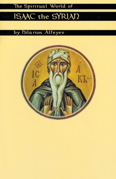 The Spiritual World Of Isaac The Syrian by Hilarion Alfeyev 9780879077754