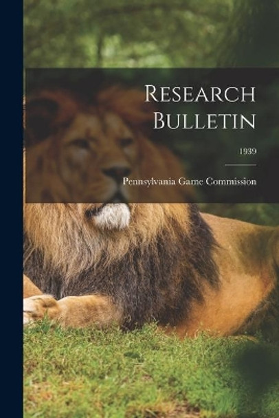 Research Bulletin; 1939 by Pennsylvania Game Commission 9781014291714