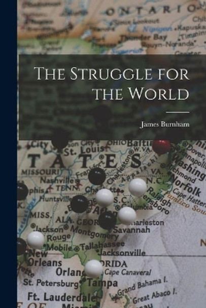 The Struggle for the World by James 1905-1987 Burnham 9781013860713