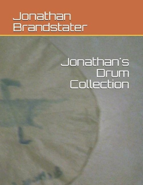 Jonathan's Drum Collection by Jonathan Jay Brandstater 9781091380233