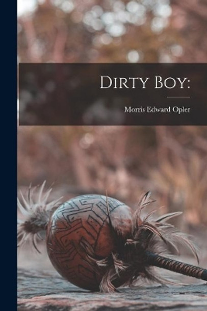 Dirty Boy by Morris Edward 1907- Opler 9781013459566