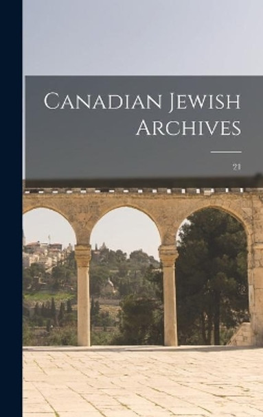 Canadian Jewish Archives; 21 by Anonymous 9781013500138