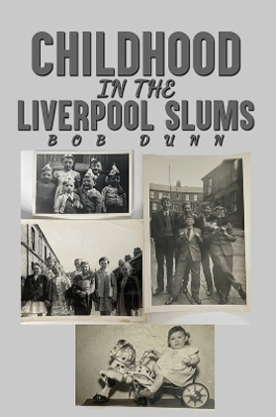 Childhood in the Liverpool Slums by Bob Dunn 9781035835928