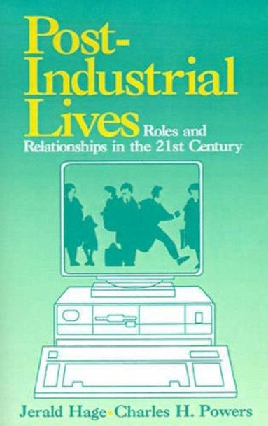 Post-Industrial Lives: Roles and Relationships in the 21st Century by Jerald Hage 9780803944954