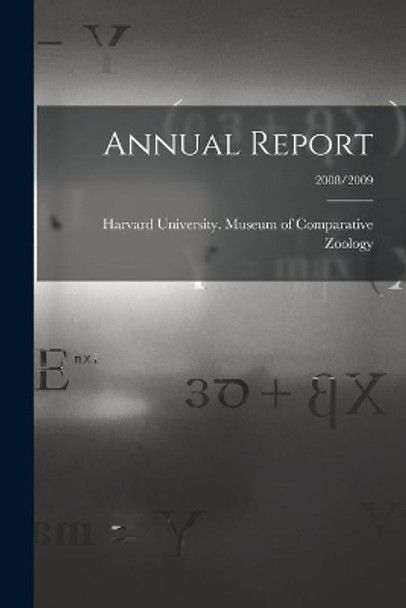 Annual Report; 2008/2009 by Harvard University Museum of Compara 9781014277398