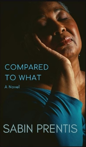 Compared to What by Sabin Prentis 9780998488530