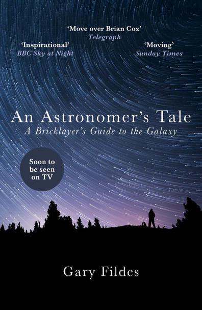 An Astronomer's Tale: A Bricklayer's Guide to the Galaxy Gary Fildes 9781784754389