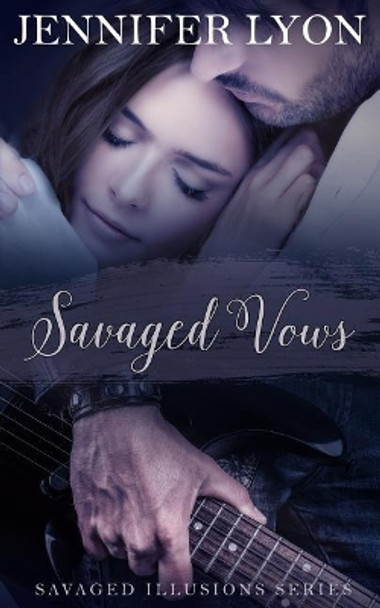 Savaged Vows: Savaged Illusions Trilogy Book 2 by Jennifer Lyon 9780998459530