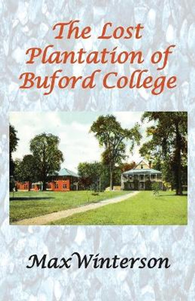 The Lost Plantation of Buford College by Max Winterson 9780998565347