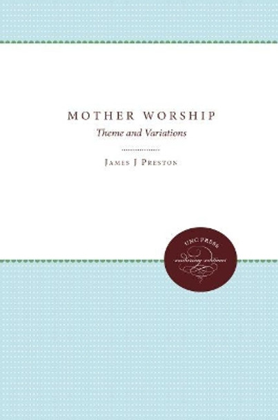 Mother Worship: Theme and Variations by James J. Preston 9780807841143