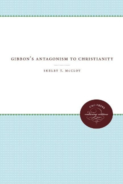 Gibbon's Antagonism to Christianity by Shelby T. McCloy 9781469612041