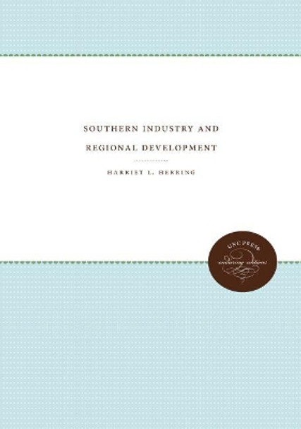 Southern Industry and Regional Development by Harriet L. Herring 9781469613109