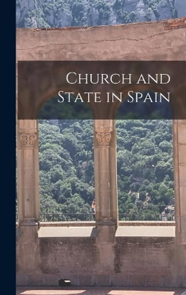 Church and State in Spain by Anonymous 9781014267542