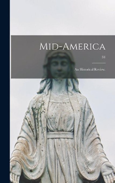 Mid-America: an Historical Review.; 31 by Anonymous 9781014270634